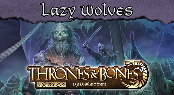 Undead on a longship, Lazy Wolves at the top "Thrones & Bones Newsletter" at the bottom.